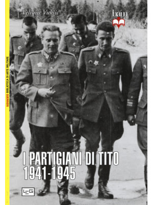 I partigiani di Tito 1941-1945