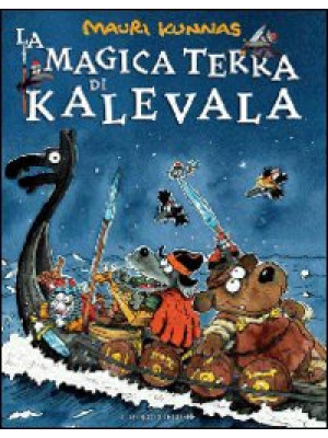La magica terra di Kalevala. Ediz. illustrata