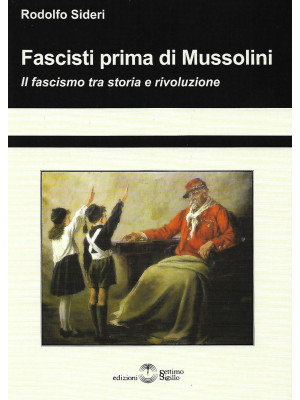 Fascisti prima di Mussolini...