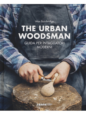 The urban woodsman. Guida p...