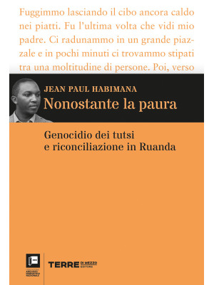 Nonostante la paura. Genocidio dei tutsi e riconciliazione in Ruanda