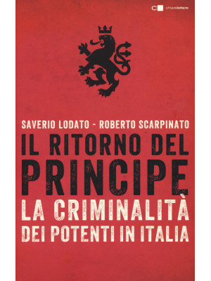 Il ritorno del principe. La criminalità dei potenti in Italia