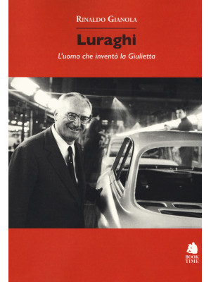 Luraghi. L'uomo che inventò...