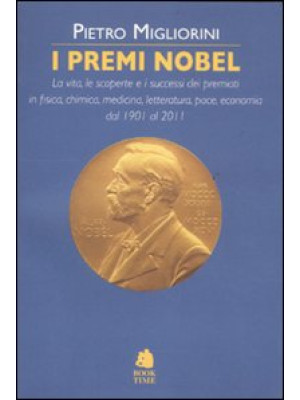 I premi Nobel. La vita, le ...