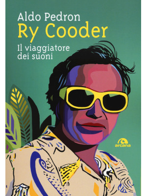 Ry Cooder. Il viaggiatore d...