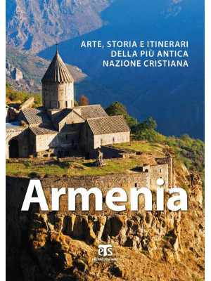 Armenia. Arte, storia e iti...