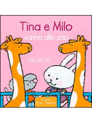 Tina e Milo vanno allo zoo. Ediz. illustrata