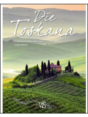 Die Toskana. Stimmungen einer Landschaft