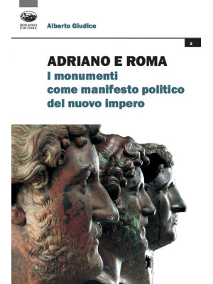 Adriano e Roma. I monumenti...