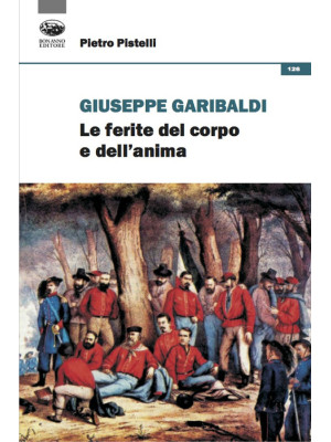 Giuseppe Garibaldi. Le feri...