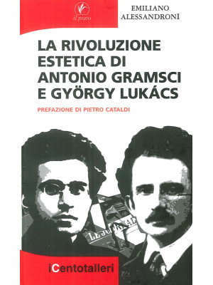 La rivoluzione estetica di Antonio Gramsci e György Lukács