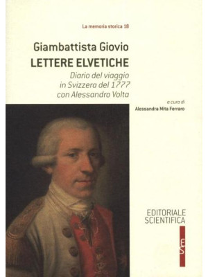 Lettere elvetiche. Diario del viaggio in Svizzera del 1777 con Alessandro Volta