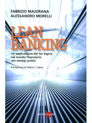 Lean banking. Un'applicazione del Six Sigma nel mondo finanziario con esempi pratici