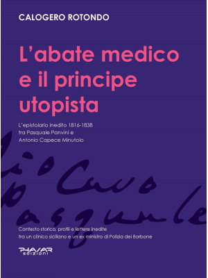 L'abate medico e il principe utopista. L'epistolario inedito 1816-1838 tra Pasquale Panvini e Antonio Capece Minutolo