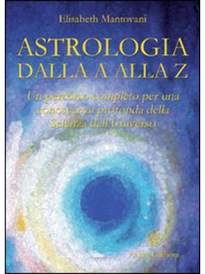 Astrologia dalla A alla Z. ...