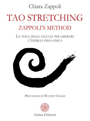 Tao stretching. Zappoli's Method. Lo yoga delle cellule per liberare l'energia psico-fisica