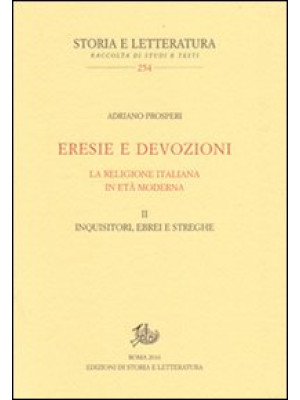 Eresie e devozioni. La religione italiana in età moderna. Vol. 2: Inquisitori, ebrei, streghe