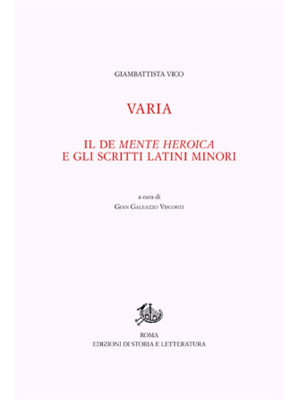 Opere di Giambattista Vico. Vol. 12/1: Varia. Il De mente heroica e gli scritti latini minori