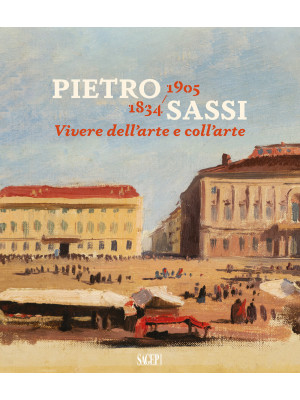 Pietro Sassi 1834-1905. Viv...