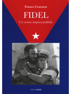 Fidel. Un uomo imprescindibile