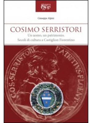 Cosimo Serristori. Un uomo,...