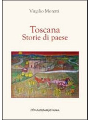 Toscana. Storie di paese