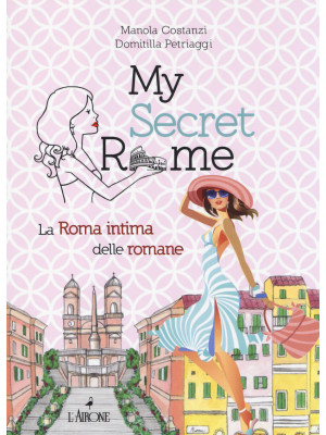 My secret Rome. La Roma int...
