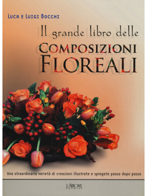 Il grande libro delle composizioni floreali
