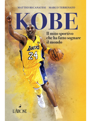 Kobe. Il mito sportivo che ha fatto sognare il mondo