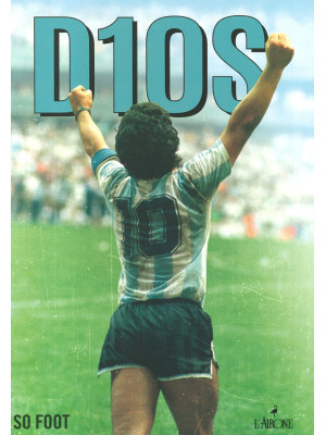Dios. Maradona. Folle, geniale, leggendario