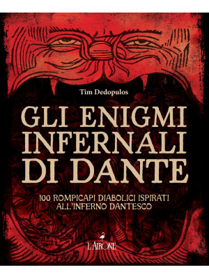 Gli enigmi infernali di Dante. 100 rompicapi diabolici ispirati all'inferno dantesco