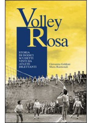 Volley Rosa. Storia di dodi...
