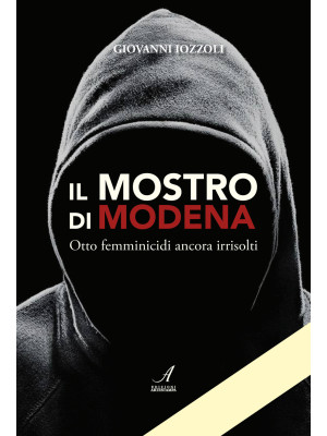 Il Mostro di Modena. Otto f...