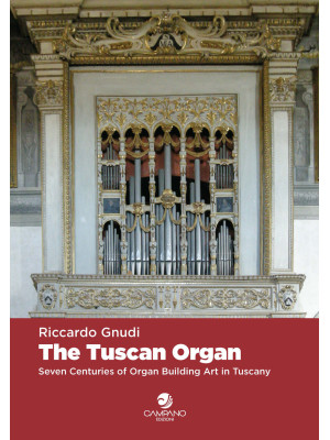 The tuscan organ. Seven cen...