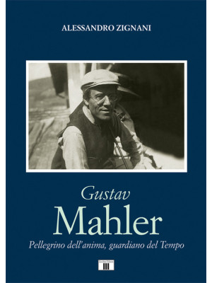 Gustav Mahler. Pellegrino d...