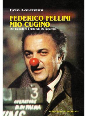 Federico Fellini mio cugino...