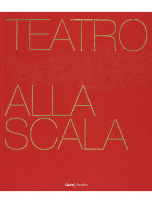 Teatro alla Scala. Ediz. il...