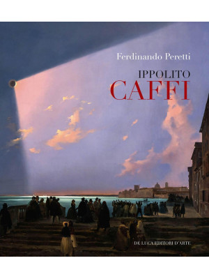 Ippolito Caffi 1809-1866. E...