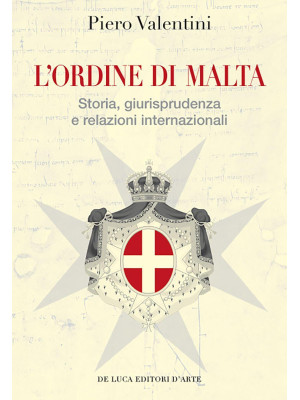 L'Ordine di Malta. Storia, ...