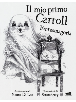 Il mio primo Carroll. Fantasmagoria. Ediz. illustrata