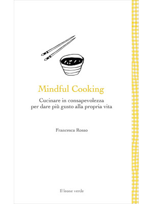 Mindful cooking. Cucinare i...