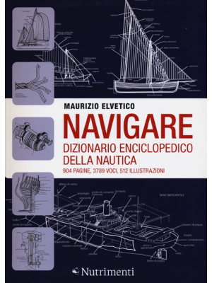 Navigare. Dizionario enciclopedico della nautica