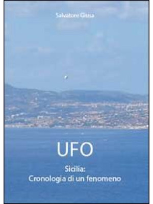 Ufo. Sicilia: cronologia di...