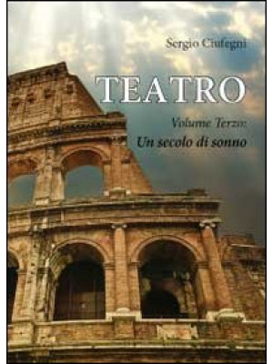 Teatro. Vol. 3: Un secolo d...