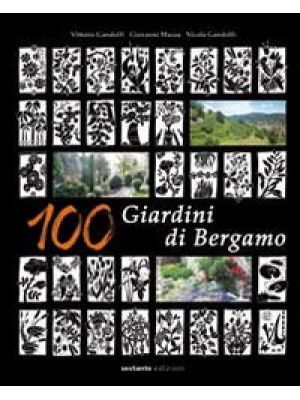 100 giardini di Bergamo. Ed...