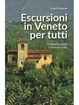 Escursioni in Veneto per tutti. 13 itinerari a piedi, 5 itinerari in bici