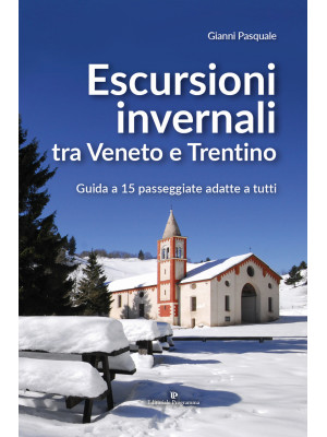 Escursioni invernali tra Veneto e Trentino. Guida a 15 passeggiate adatte a tutti