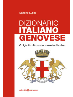 Dizionario genovese-italiano. O diçionäio ch'o mostra o zeneise d'ancheu