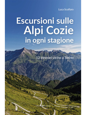 Escursioni sulle Alpi Cozie in ogni stagione. 12 itinerari vicino a Torino