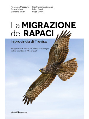 La migrazione dei rapaci in provincia di Treviso. Indagini svolte presso il Colle di San Giorgio e altre località dal 1985 al 2021